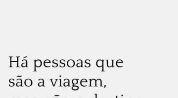 H pessoas que so a viagem, mas no o destino!!!!