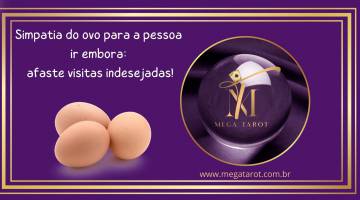 Simpatia do ovo para a pessoa ir embora: afaste visitas indesejadas!