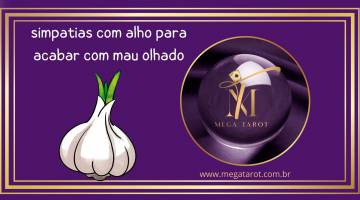 simpatias com alho para acabar com mau olhado