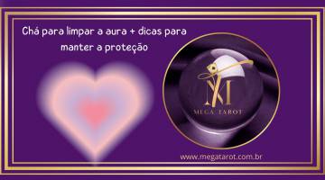 Ch para limpar a aura + dicas para manter a proteo