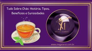 Tudo Sobre Chs: Histria, Tipos, Benefcios e Curiosidades