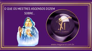 O QUE OS MESTRES ASCENSOS DIZEM SOBRE...