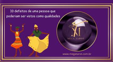 10 defeitos de uma pessoa que poderiam ser vistos como qualidades