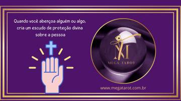 Quando voc abenoa algum ou algo, cria um escudo de proteo divina sobre a pessoa
