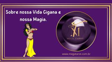 Sobre nossa Vida Cigana e nossa Magia.