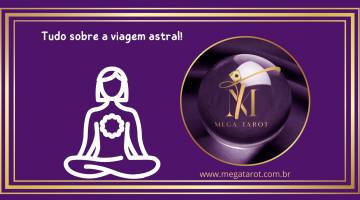 Tudo sobre a viagem astral!